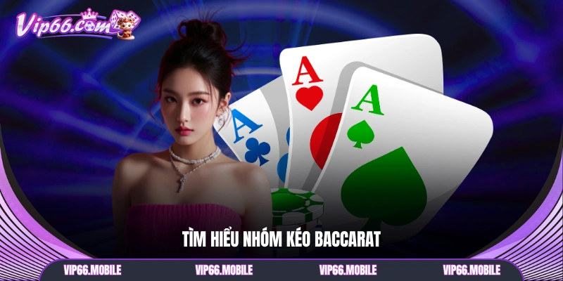 Tìm hiểu nhóm kéo Baccarat