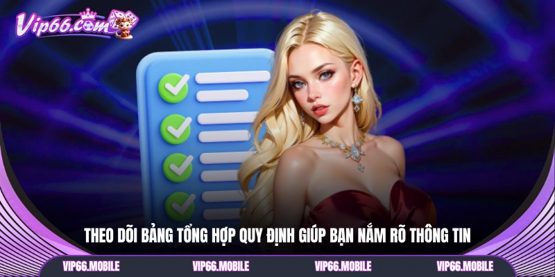 Theo dõi bảng tổng hợp quy định giúp bạn nắm rõ thông tin